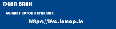 DENA BANK  GUJARAT KUTCH NAYAANJAR   ifsc code